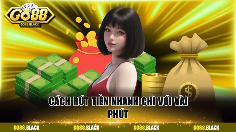 Cách rút tiền nhanh chỉ với vài phút