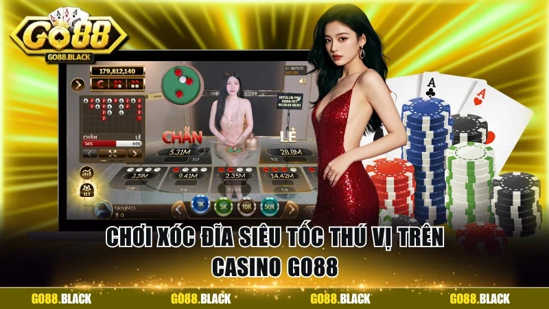 Chơi Xóc đĩa siêu tốc thú vị trên casino GO88