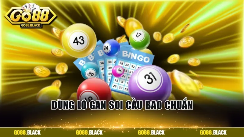 Dùng lô gan soi cầu bao chuẩn