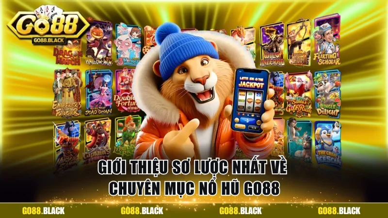 Giới thiệu sơ lược nhất về chuyên mục nổ hũ GO88