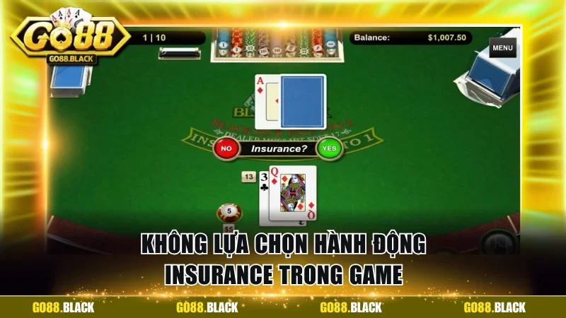 Không lựa chọn hành động Insurance trong game