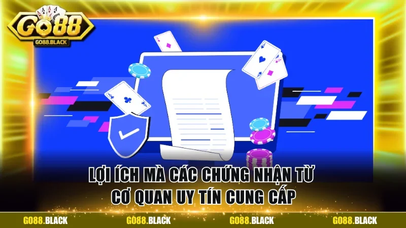 Lợi ích mà các chứng nhận từ cơ quan uy tín cung cấp