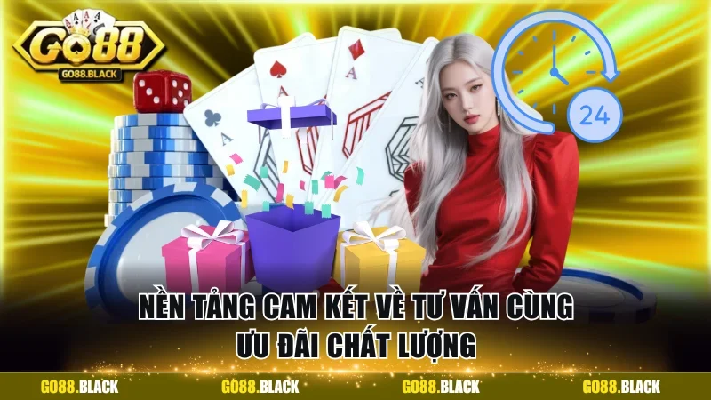 Nền tảng cam kết về tư vấn cùng ưu đãi chất lượng