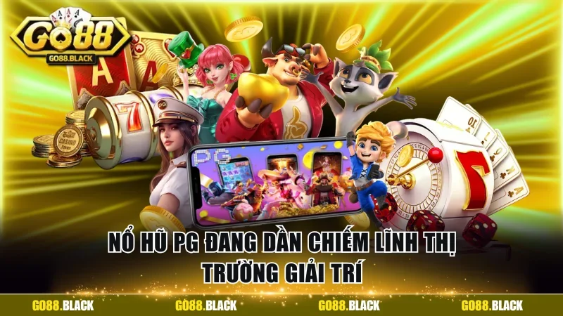 Nổ hũ PG đang dần chiếm lĩnh thị trường giải trí