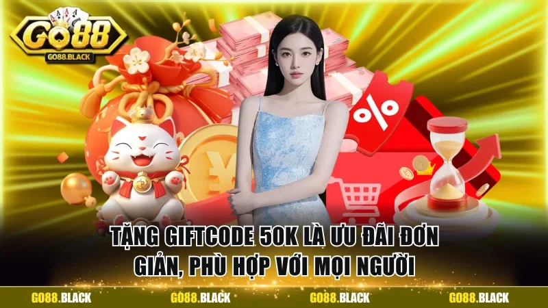Tặng giftcode 50K là ưu đãi đơn giản, phù hợp với mọi người