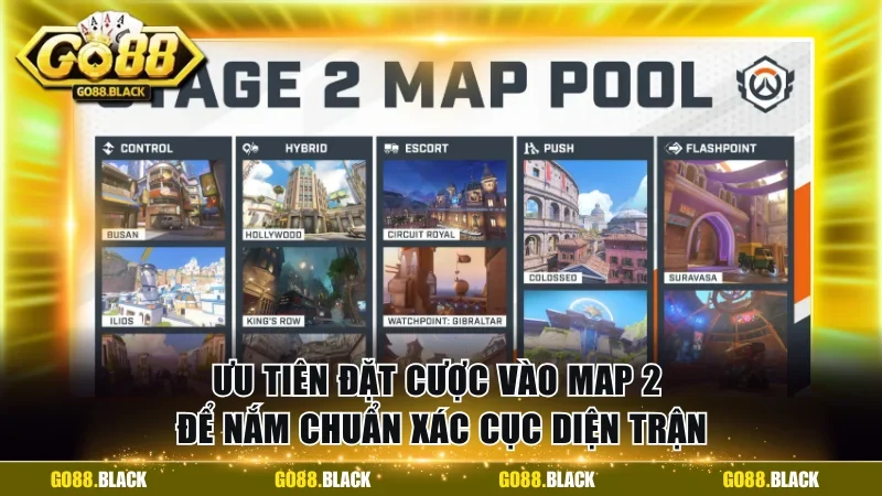 Ưu tiên đặt cược vào map 2 để nắm chuẩn xác cục diện trận