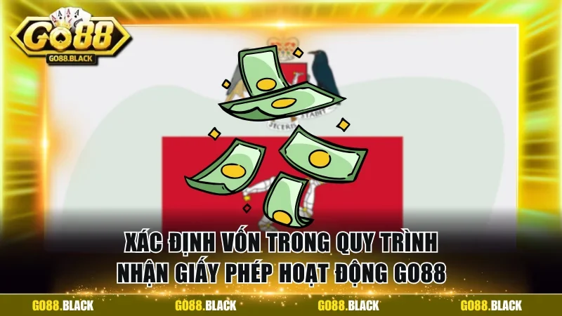 Xác định vốn trong quy trình nhận giấy phép hoạt động GO88